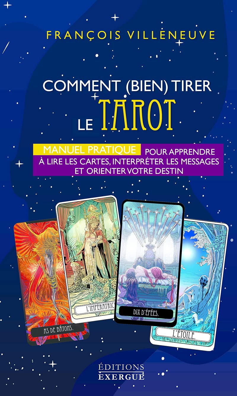 Comment (bien) tirer le tarot : manuel pratique pour apprendre à lire les cartes, interpréter les me