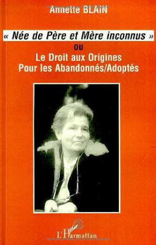 Née de père et mère inconnus ou Le droit aux origines pour les abandonnés-adoptés