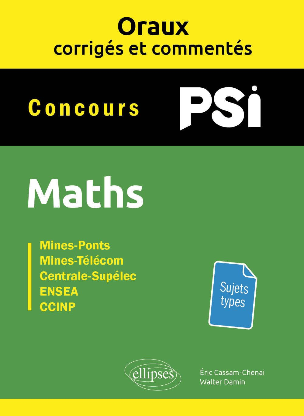 Maths PSI : concours Mines-Ponts, Mines-Télécom, Centrale-Supélec, ENSEA, CCINP : oraux corrigés et 