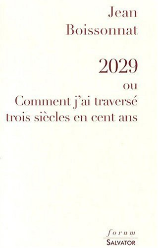 2029 ou Comment j'ai traversé trois siècles en cent ans