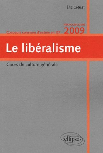 Le libéralisme : cours de culture générale, concours commun d'entrée en IEP, hexaconcours 2009