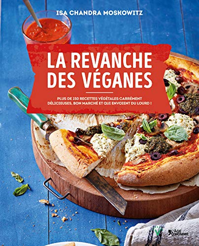 La revanche des véganes : plus de 150 recettes végétales carrément délicieuses, bon marché et qui en