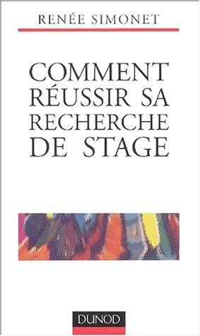 Comment réussir sa recherche de stage ? : stratégies, lettre, CV, entretien