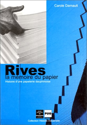 Rives, la mémoire du papier : histoire d'une papeterie dauphinoise