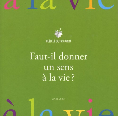 Faut-il donner un sens à la vie ?