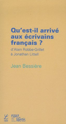 Qu'est-il arrivé aux écrivains français ? : d'Alain Robbe-Grillet à Jonathan Littell