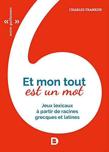 Et mon tout est un mot : jeux lexicaux à partir de racines grecques et latines