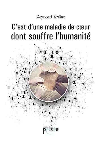 C EST D UNE MALADIE DE C?UR DONT SOUFFRE L HUMANITE