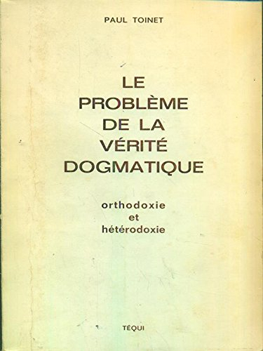 Le problème de la vérité dogmatique : orthodoxie et hétérodoxie