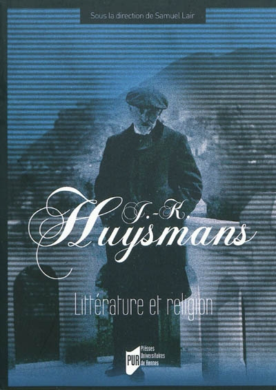 J.-K. Huysmans : littérature et religion : actes du colloque du département des lettres de l'Institu