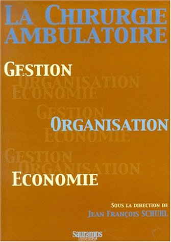 La chirurgie ambulatoire : gestion, organisation, économie