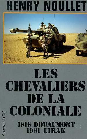 Les Chevaliers de la coloniale : le RICM, 1916 Douaumont, 1991 l'Irak