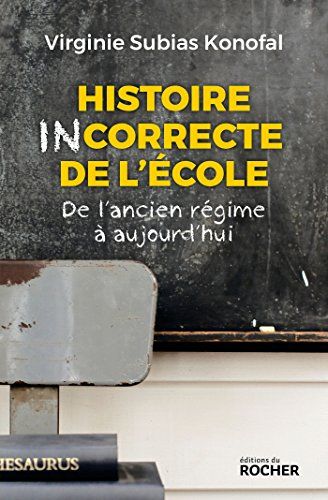 Histoire incorrecte de l'école : de l'Ancien Régime à aujourd'hui
