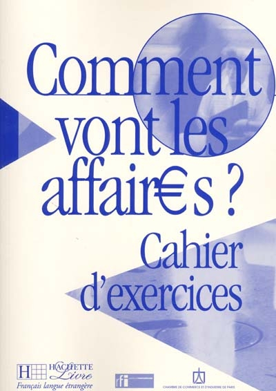 Comment vont les affaires ? : cours de français professionnel pour débutants, cahier d'exercices
