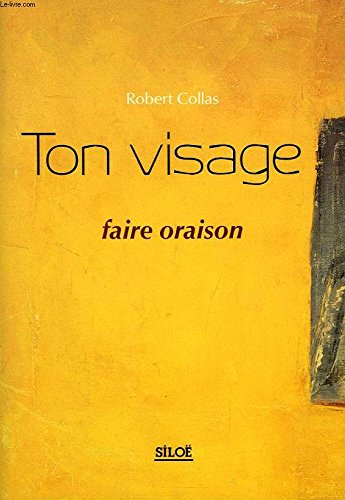 Ton visage : faire oraison