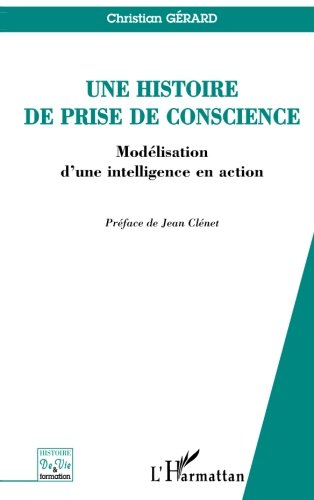 Une histoire de prise de conscience : modélisation d'une intelligence en action