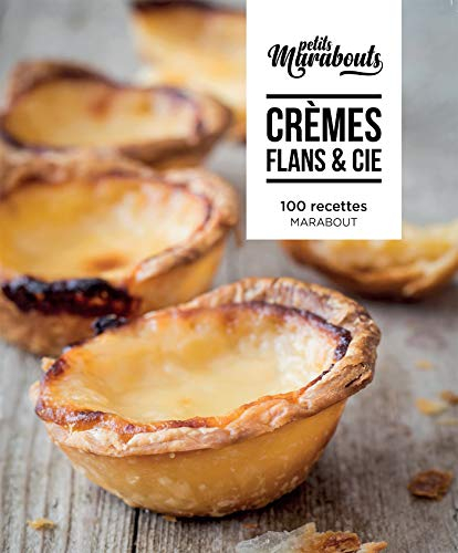 Crèmes, flans & Cie : 100 recettes