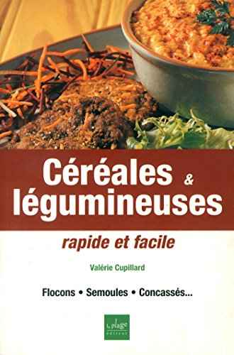 Céréales et légumineuses : rapide et facile : flocons, semoules, concassés...