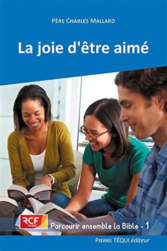 Parcourir ensemble la Bible. Vol. 1. La joie d'être aimé