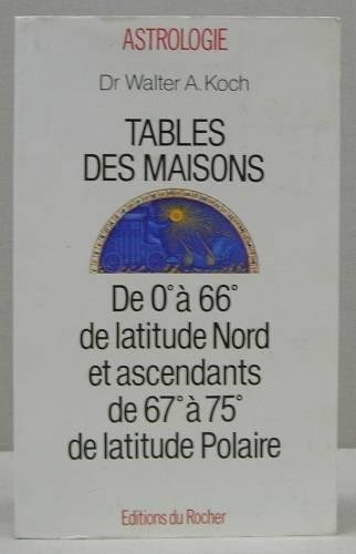 Tables des maisons : de 0° à 66° de latitude nord et ascendant de 67° à 75° de latitude polaire