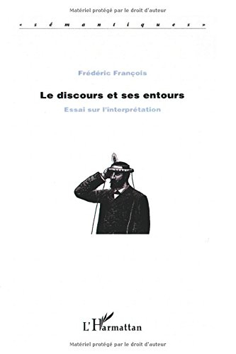 Le discours et ses entours : essai sur l'interprétation