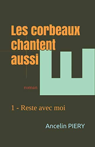 Les corbeaux chantent aussi: 1 - Reste avec moi