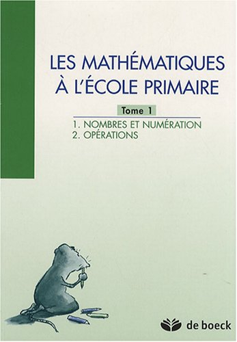 Les mathématiques à l'école primaire. Vol. 1. Nombres et numérotation, opérations