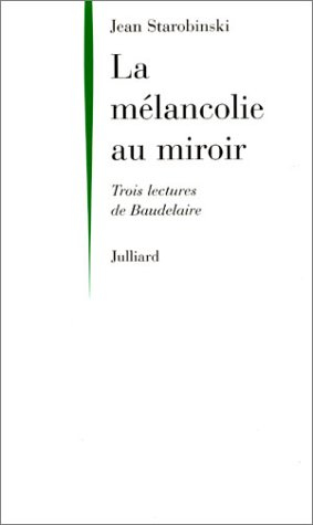 La mélancolie au miroir : trois lectures de Baudelaire