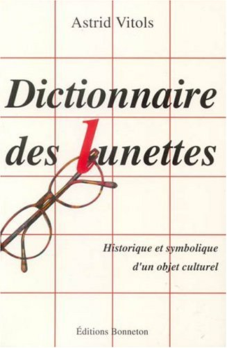 Dictionnaire des lunettes : historique et symbolique d'un objet culturel