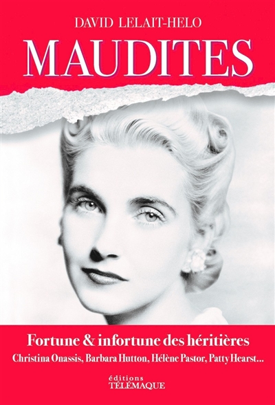 Maudites : fortune & infortune des héritières : Christina Onassis, Barbara Hutton, Hélène Pastor, Pa
