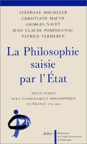 La Philosophie saisie par l'Etat : petits écrits sur l'enseignement philosophique en France, 1789-19