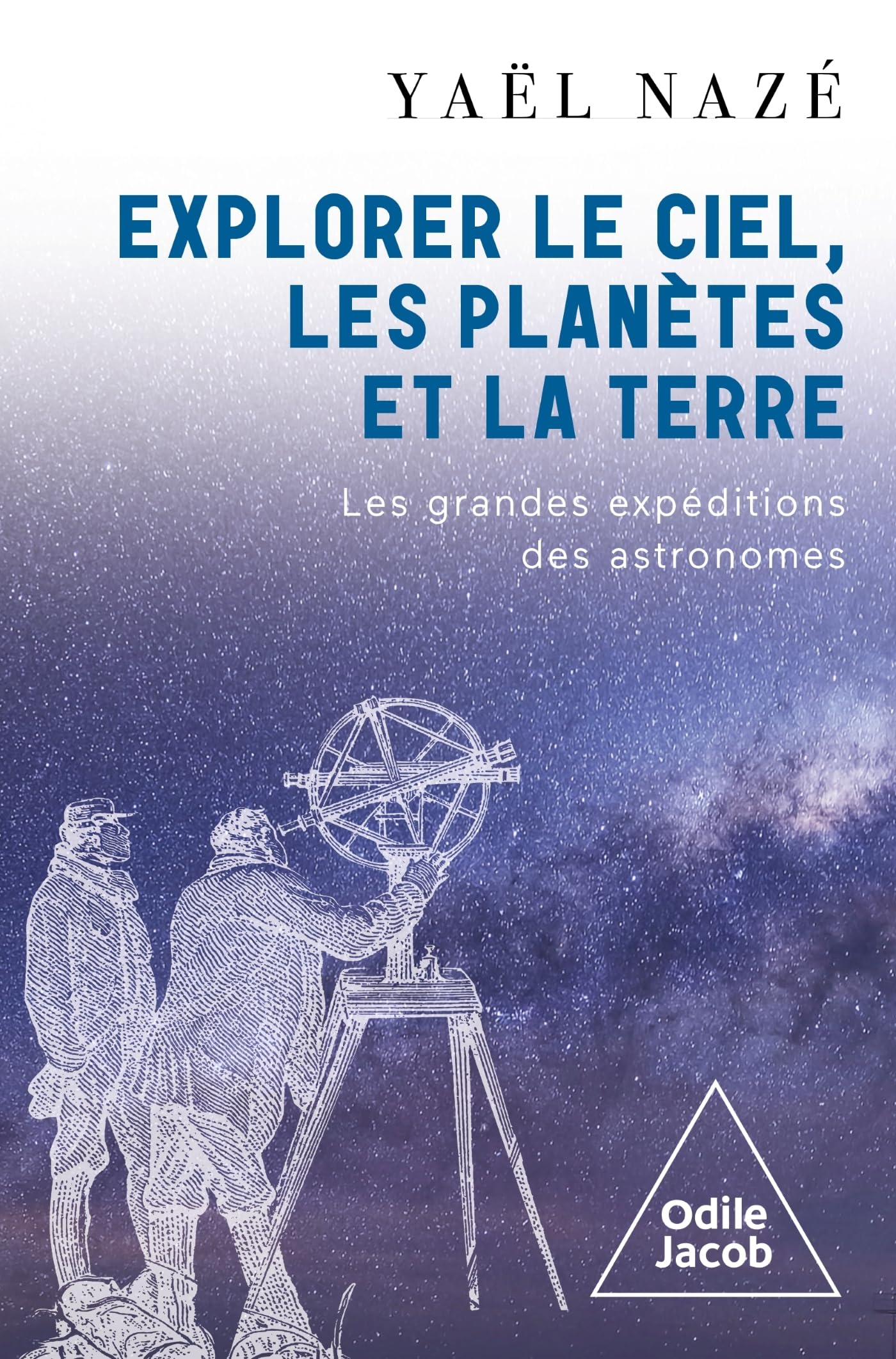 Explorer le ciel, les planètes et la Terre : les grandes expéditions des astronomes