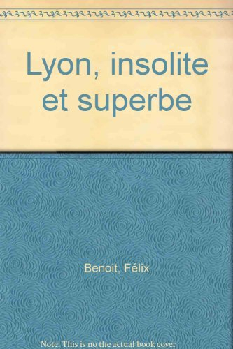 Lyon insolite et superbe. Ungewöhnlich und bezaunberd