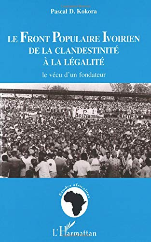 Le Front populaire ivoirien, de la clandestinité à la légalité : le vécu d'un fondateur