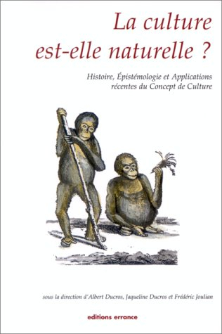 La culture est-elle naturelle ? : histoire, épistémologie et applications récentes du concept de cul