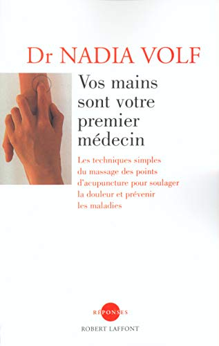 Vos mains sont votre premier médecin : les techniques simples du massage des points d'acupuncture po