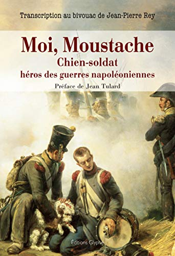 Moi, Moustache : chien-soldat, héros des guerres napoléoniennes