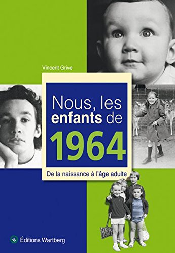 Nous, les enfants de 1964 : de la naissance à l'âge adulte