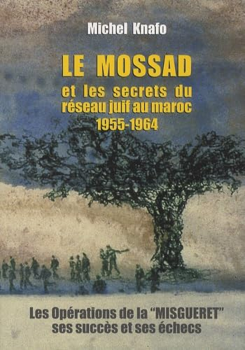 Le Mossad et les secrets du réseau juif au Maroc, 1955-1964 : les opérations de la Misguéret, ses su