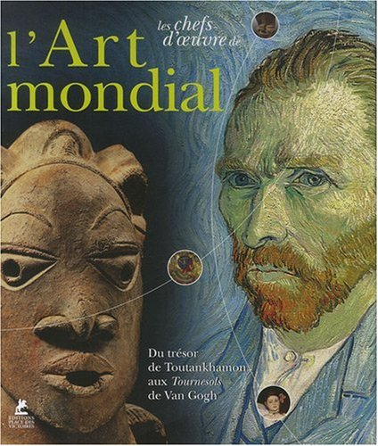 Les chefs-d'oeuvre de l'art mondial : du trésor de Toutankhamon aux Tournesols de Van Gogh