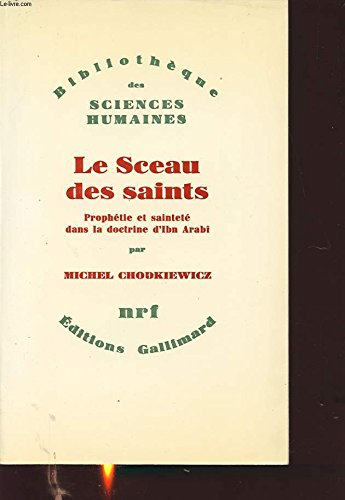 Le Sceau des saints : prophétie et sainteté dans la doctrine d'Ibn Arabî