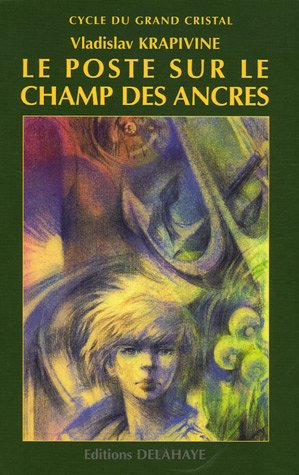 Le cycle du grand cristal. Vol. 1. Le poste sur le champ des ancres