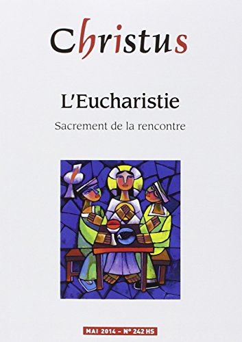 Christus, hors série, n° 242. L'eucharistie, sacrement de la rencontre