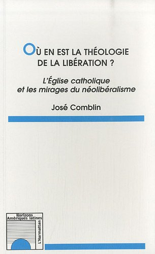 Où en est la théologie de la libération ? : l'Eglise catholique et les mirages du néolibéralisme