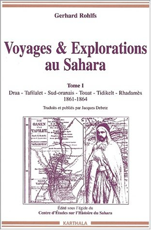 Voyages et explorations au Sahara. Vol. 1. Draa, Tafilalet, Sud-oranais, Touat, Tidikelt, Rhadamès :