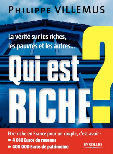 Qui est riche ? : la vérité sur les riches, les pauvres et les autres...
