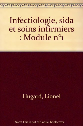 Infectiologie, sida et soins infirmiers : toutes les pathologies, la prise en charge infirmière, les