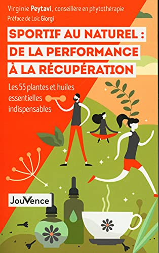 Sportif au naturel : de la performance à la récupération : les 55 plantes et huiles essentielles ind
