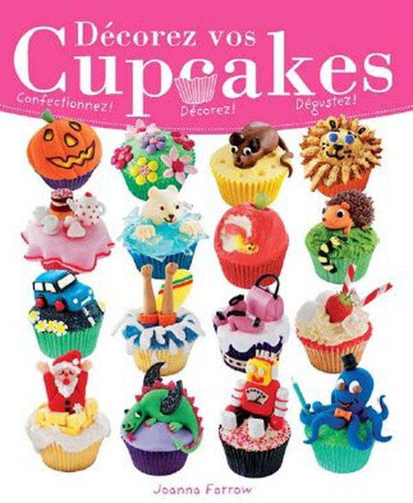 Décorez vos cupcakes - Confectionnez ! Décorez ! Dégustez !