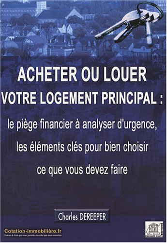 Acheter ou louer votre logement principal : le piège financier à analyser d'urgence, les éléments cl